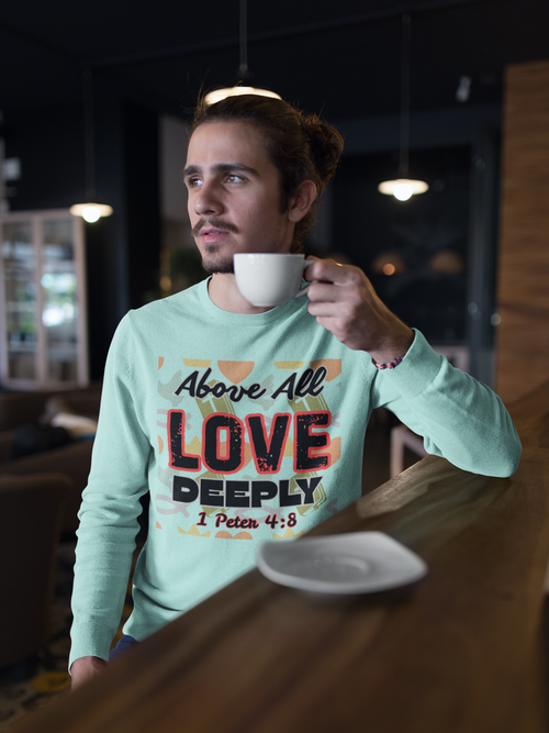 Above All Love Deeply - Unisex Sweatshirt