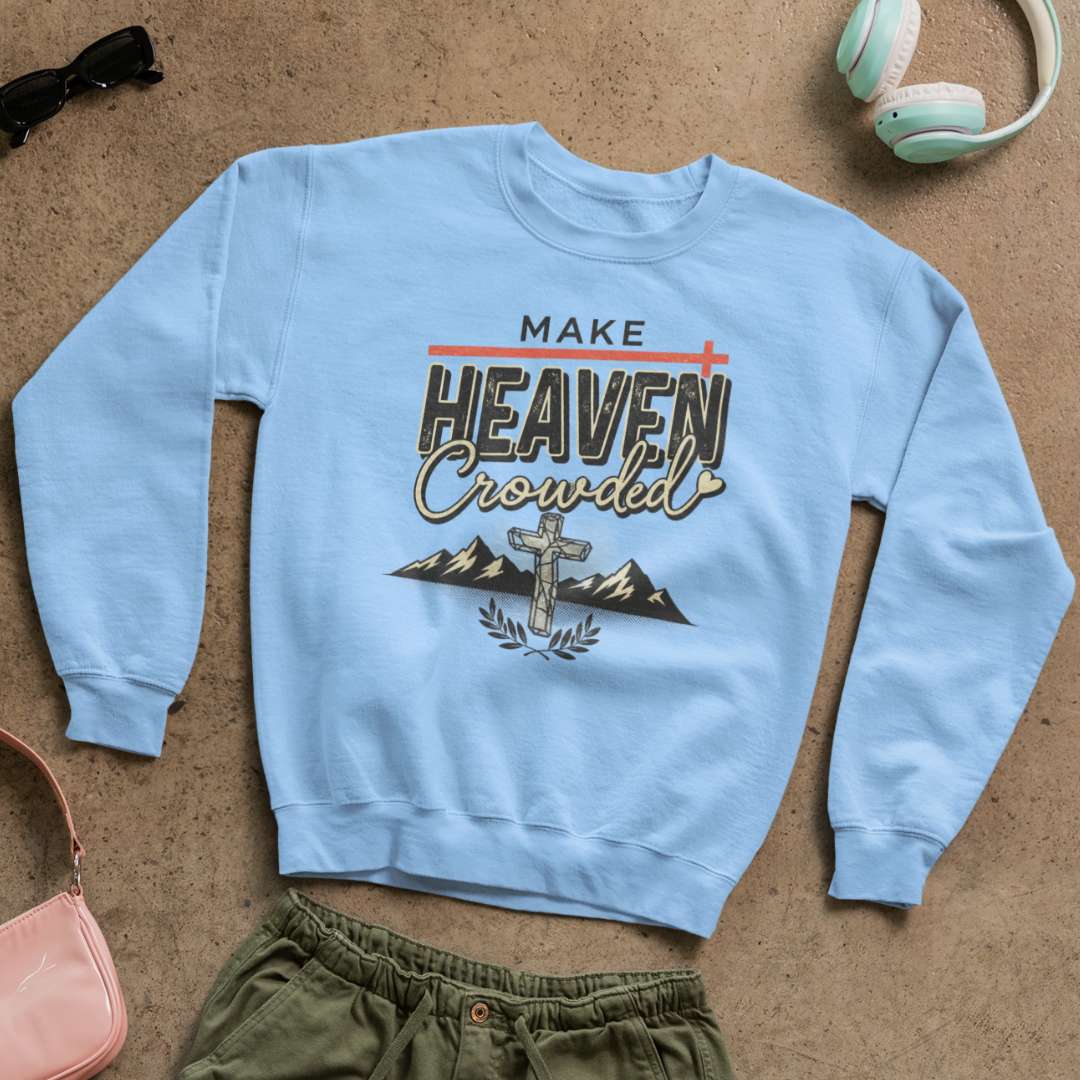 Make Heaven Crowded - Unisex Sweatshirt
