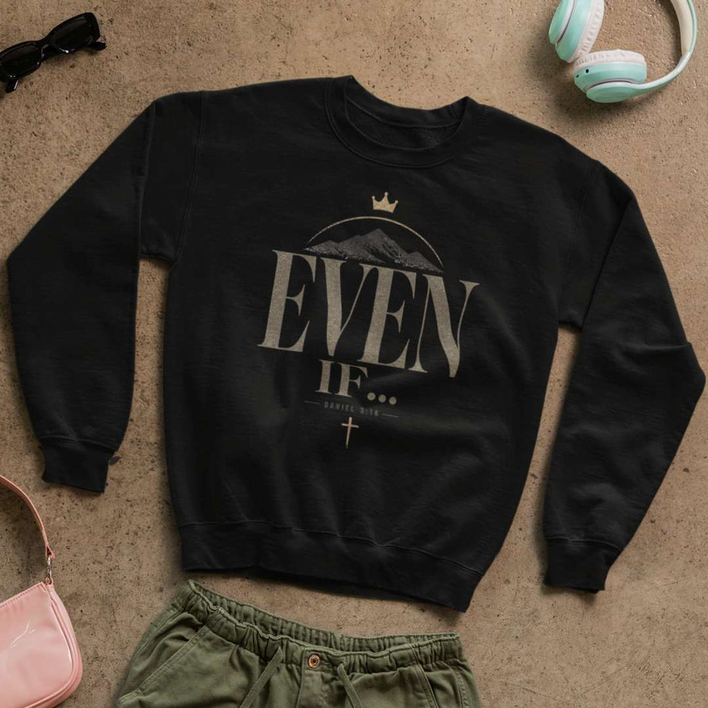 Even If - Unisex Sweatshirt