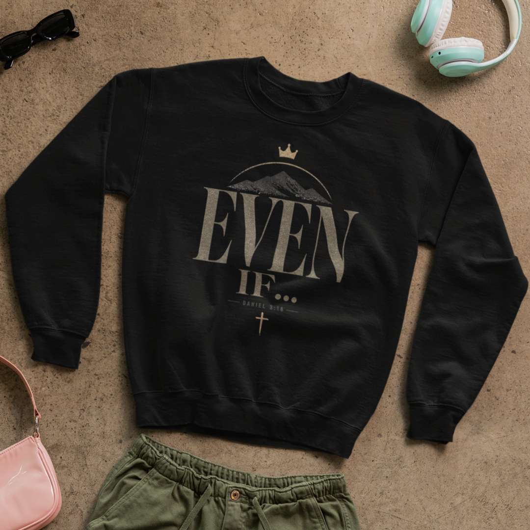 Even If - Unisex Sweatshirt