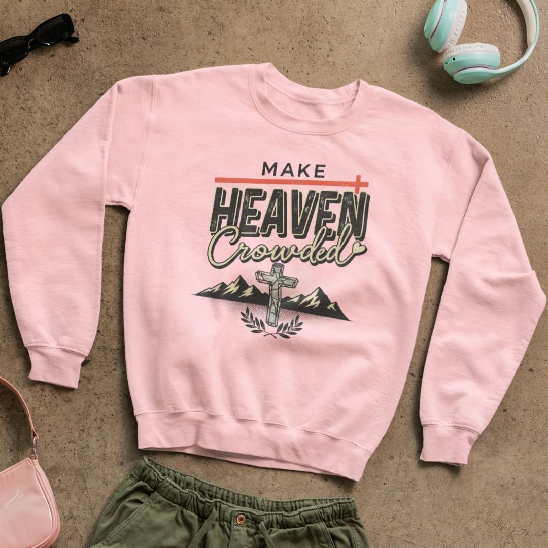 Make Heaven Crowded - Unisex Sweatshirt