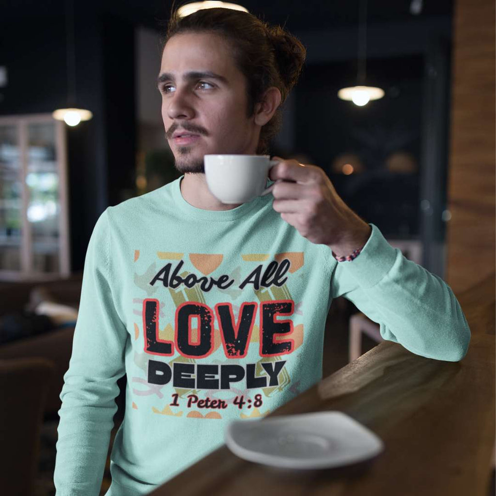 Above All Love Deeply - Unisex Sweatshirt