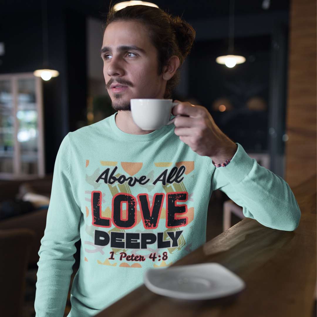 Above All Love Deeply - Unisex Sweatshirt