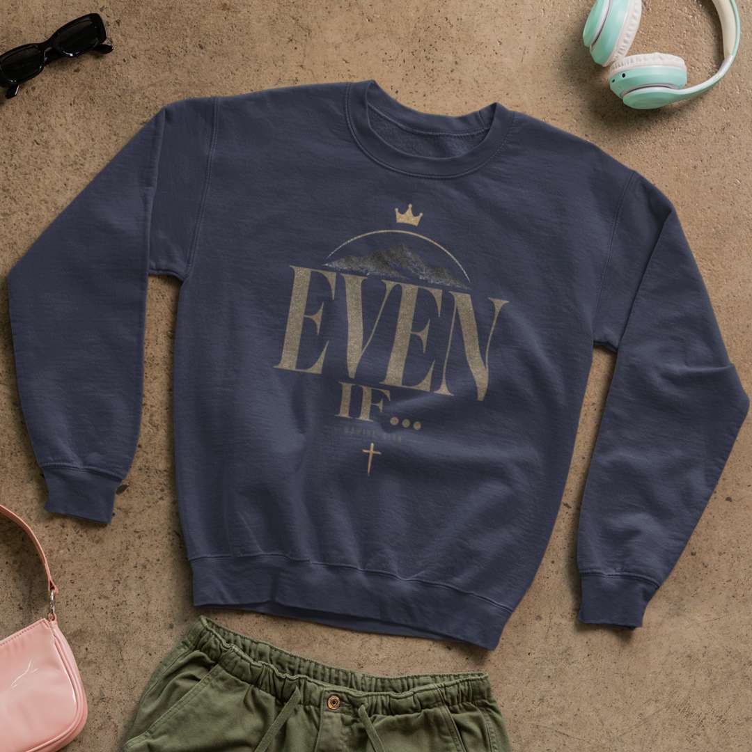 Even If - Unisex Sweatshirt