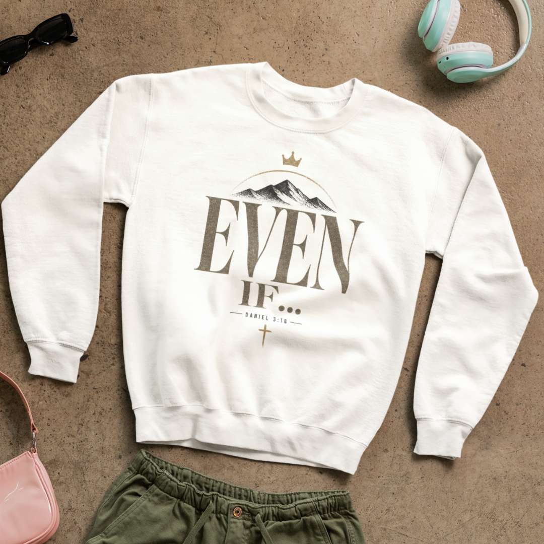Even If - Unisex Sweatshirt