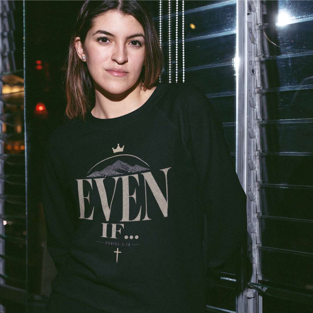 Even If - Unisex Sweatshirt