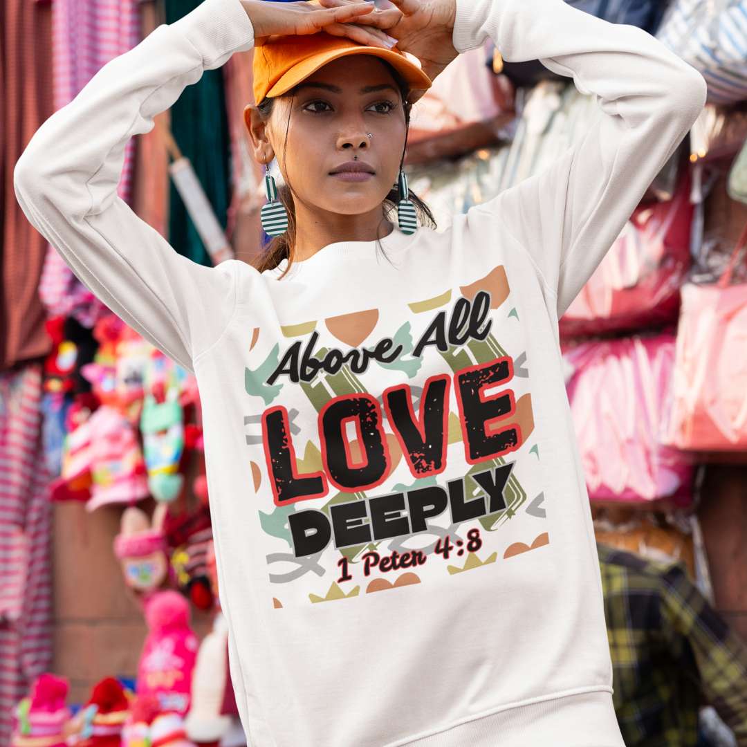 Above All Love Deeply - Unisex Sweatshirt